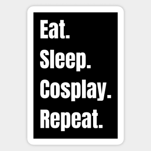 Eat Sleep Cosplay Repeat Magnet